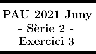 Selectivitat Matemàtiques CCSS Juny 2021 Sèrie 2  Exercici 3 [upl. by Yadseut]