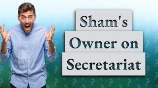 What did Shams owner say about Secretariat [upl. by Rekcut]