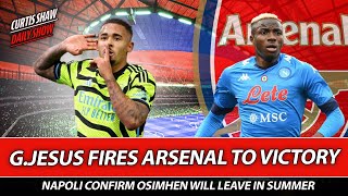 GJesus Fires Arsenal To Victory  Napoli Confirm Osimhen Departure  Cedric amp Tavares Set To Leave [upl. by Huey684]