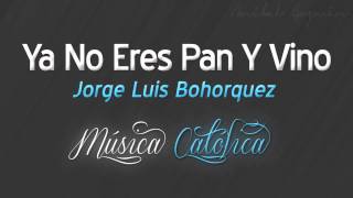 Ya No Eres Pan Y Vino  Jorge Luis Bohorquez [upl. by Neal949]