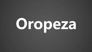 How To Pronounce Oropeza [upl. by Nevek]