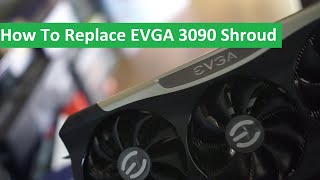 How To Replace EVGA RTX 3090 FTW3 Ultra Shroud [upl. by Aron]