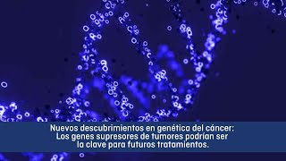 Nuevo descubrimiento en genética del cáncer genes supresores de tumores como objetivos terapéuticos [upl. by Ecnahc]