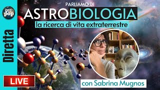 Parliamo di ASTROBIOLOGIA la ricerca di vita extraterrestre  DIRETTA con Sabrina Mugnos [upl. by Rysler94]