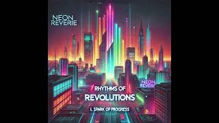 Rhythms of Revolutions I Spark of Progress · Neon Reverie [upl. by Cleopatra390]