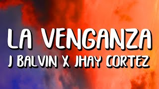 J Balvin x Jhay Cortez  La Venganza LetraLyrics [upl. by Anyrak884]