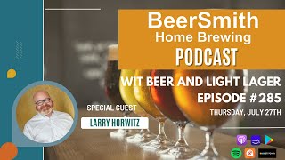 Wit Beer and Light Lager with Larry Horwitz  BeerSmith Podcast 285 [upl. by Heinrike]