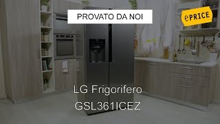 ePRICE Video Recensione Frigorifero Side by Side LG GSL361ICEZ [upl. by Toy]