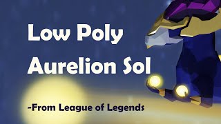 3D Thursday  Low Poly Aurelion Sol from League of Legends [upl. by Hosfmann]