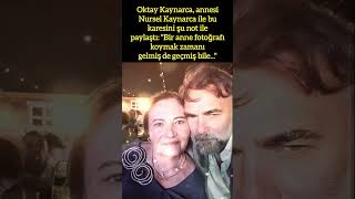 OKTAY KAYNARCA ANNESİYLE FOTOĞRAFINI quotBİR ANNE FOTOĞRAFI KOYMAK ZAMANI GELMİŞquot NOTUYLA PAYLAŞTI [upl. by Nwahsuq]