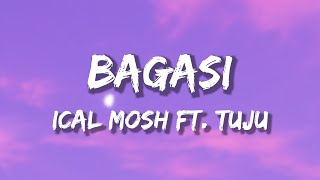 BAGASI  ICAL MOSH X TUJU lirik [upl. by Hyde952]