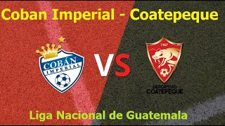 Coban Imperial vs Coatepeque I Liga Nacional de Guatemala 2024 [upl. by Namrej]