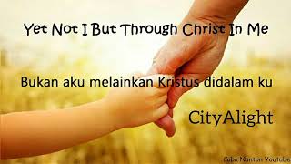 Yet Not I But Through Christ In Me  CityAlight  Lirik dan Terjemahan Indonesia [upl. by Greenman740]