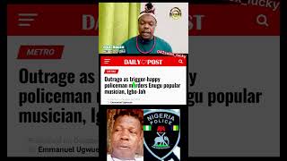 How Nigerian Police Officer klled Igbo Jah the Ogene Musician in Enugu State [upl. by Manton]