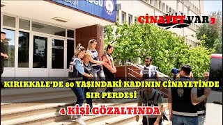 KIRIKKALE’DE 80 YAŞINDAKİ KADININ CİNAYETİNDE SIR PERDESİ 4 KİŞİ GÖZALTINDA [upl. by Ninos595]