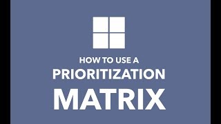 How to Use a Prioritization Matrix [upl. by Button]