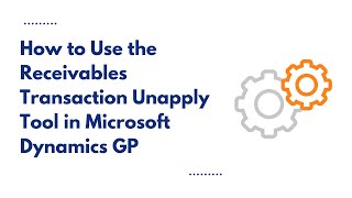 How to Use the Receivables Transaction Unapply Tool in Microsoft Dynamics GP [upl. by Malina508]