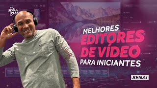 Melhores Editores de Vídeo para Iniciantes  SENAI Play [upl. by Swen]