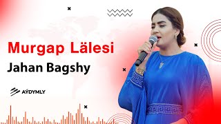 Jahan Bagshy  Murgap Lälesi [upl. by Narik]