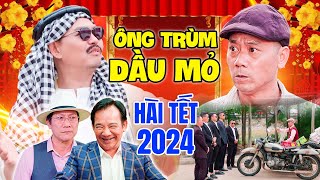 Hài Tết 2024 Mới  Ông Trùm Dầu Mỏ Full HD  Hài Quang Tèo Trung Hiếu Bình Trọng Hiệp Gà Mới Nhất [upl. by Chellman]