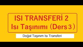 ISI TRANSFERİ 2 Isı Taşınımı Ders 3 Doğal Taşınım [upl. by Enaed]