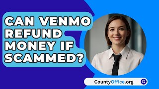 Can Venmo Refund Money If Scammed  CountyOfficeorg [upl. by Tserof154]