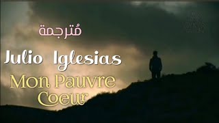 Julio Iglesias Mon Pauvre Coeur Lyrics Video مترجمة عربي [upl. by Yniar735]