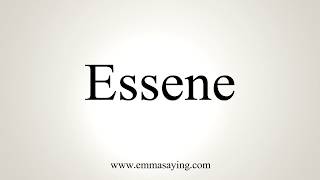 How To Pronounce Essene [upl. by Vinaya677]