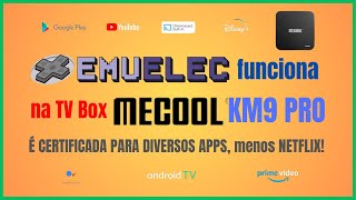 TV Box Mecool KM9 PRO Classic – EmuELEC funciona Certificada  menos Netflix [upl. by Ahsoyek]