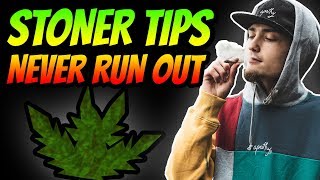 STONER TIPS  TIPS ON NEVER RUNNING OUT [upl. by Burnard202]