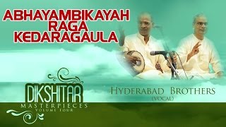 Abhayambikayah Raga Kedaragaula  Hyderabad BrothersAlbum Dikshitar Masterpieces [upl. by Derzon754]