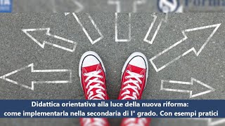 Didattica orientativa alla luce della nuova riforma come implementarla nella secondaria di I grado [upl. by Aisetra]