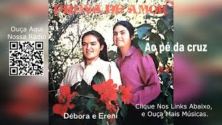 Hino Antigo  Ao Pé da Cruz  Débora e Ereni Miranda  Vamos Relembrar  Sertanejo Gospel [upl. by Longmire]