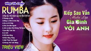 KIẾP SAU VẪN MUỐN LẬP GIA ĐÌNH VỚI ANH  LK Nhạc Trẻ Rumba 8x 9x Hót TikTok  ALBUM RUMBA XUẤT SẮC [upl. by Larisa723]