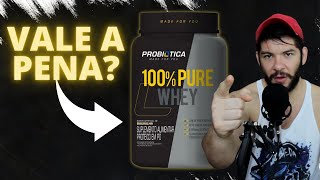 A VERDADE SOBRE 100 PURE WHEY Probiótica [upl. by Nodlehs]