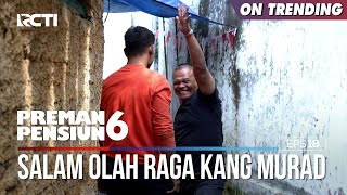 Salam Olah Raga Dari Kang Murad  PREMAN PENSIUN 6 Part 22 [upl. by Ahcropal315]