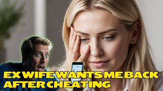 Ex Wife Wants Me Back After Cheating  Lessons From Life [upl. by Paule]