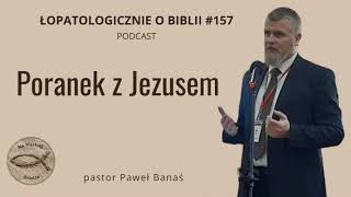 157 Poranek z Jezusem podcast  pastor Paweł Banaś [upl. by Woolson412]