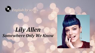 Lily Allen  Somewhere Only We Know lyrics and transcription [upl. by Adiaroz]