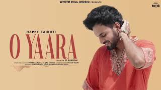 O Yarra official video Happy Raikoti  White Hill Records  New Punjabi song 2024 [upl. by Etteyniv]