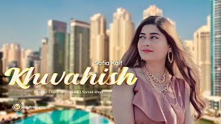 KHWAISH By Sofia Kaif  New UrduHindi Song 2022  Official HD Music Video by SK Productions [upl. by Clemmie725]