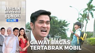 Bencana Bagas Tertabrak Mobil – Jangan Bercerai Bunda  Eps 32 34 [upl. by Lehacim571]