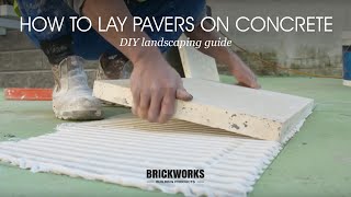 How to Lay Pavers on Concrete  Brickworks DIY Landscaping Guide [upl. by Sebastien]