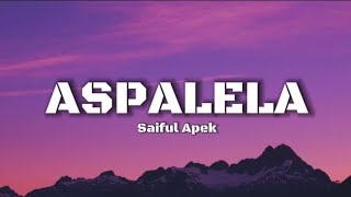 ASPALELA  Saiful Apek Lirik [upl. by Senhauser]