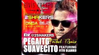 Elvis Crespo  Pegaito Suavecito 2SHAKERS amp Onda Beat MTY Tribal Remix [upl. by Ednil59]