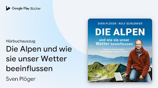 „Die Alpen und wie sie unser Wetter…“ von Sven Plöger · Hörbuchauszug [upl. by Aham956]