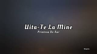 Printesa De Aur  UitaTe La MineLyrics lyrics romania [upl. by Glory]