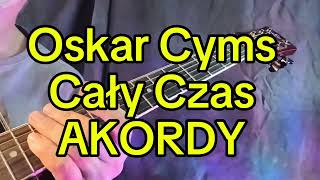 Oskar Cyms  Cały Czas AKORDY  bardzo amatorskie śpiewanie  cover [upl. by Sudderth]