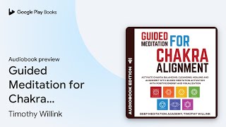 Guided Meditation for Chakra Alignment… by Timothy Willink · Audiobook preview [upl. by Myk]