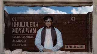 Gaba Cannal  Khululeka Moya Wam Feat King B amp Mr Abie Main Mix  Official Audio [upl. by Ellinnet]